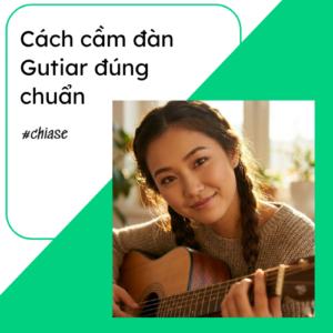 cach cam dan guitar dung chuan