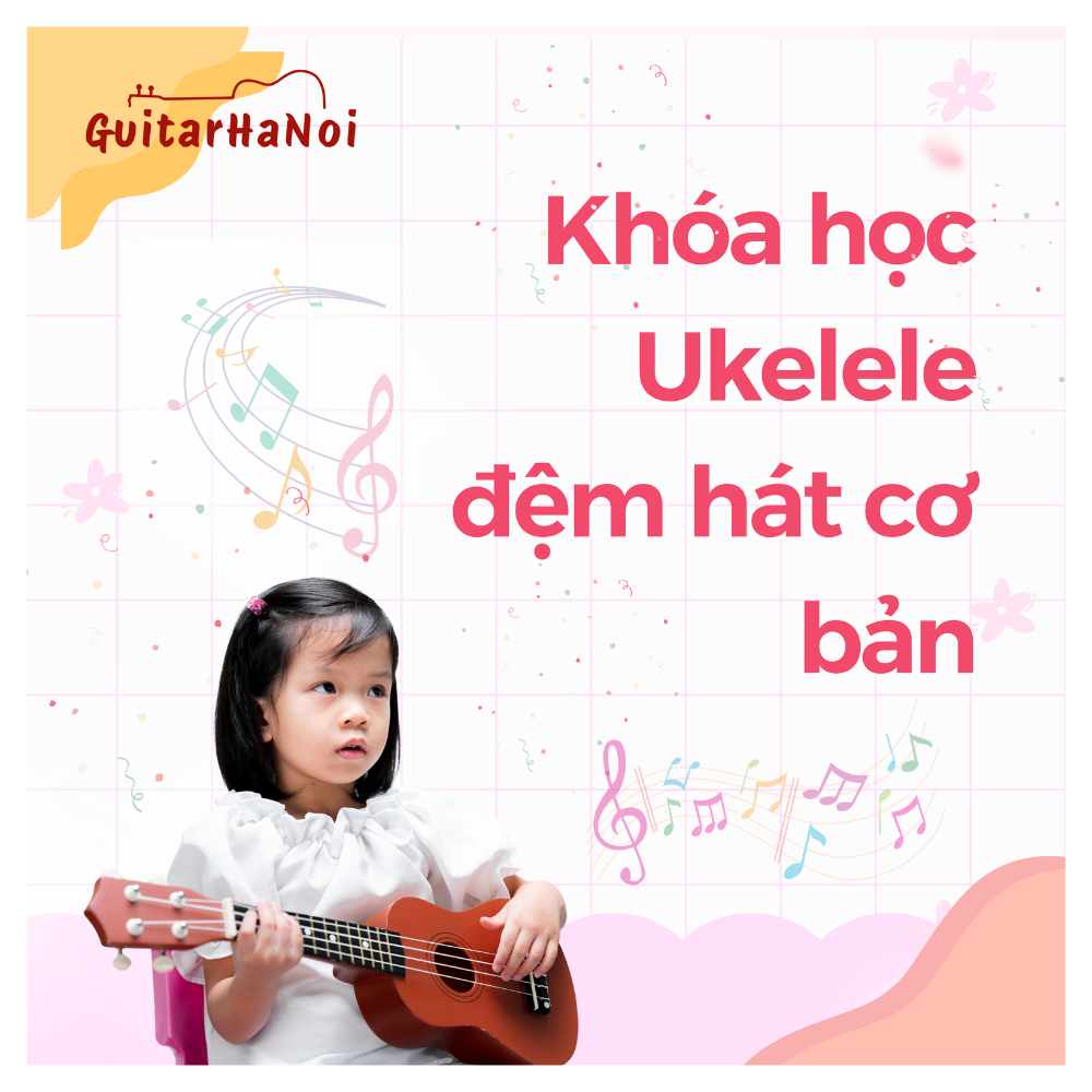 Khóa học Ukulele Đệm Hát Cơ Bản